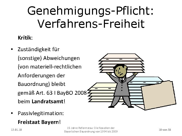 Genehmigungs-Pflicht: Verfahrens-Freiheit Kritik: • Zuständigkeit für (sonstige) Abweichungen (von materiell-rechtlichen Anforderungen der Bauordnung) bleibt