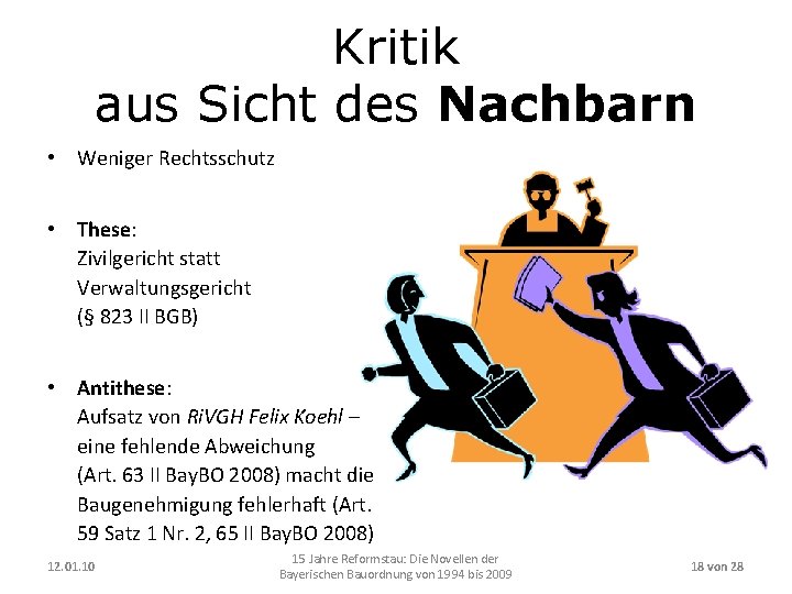 Kritik aus Sicht des Nachbarn • Weniger Rechtsschutz • These: Zivilgericht statt Verwaltungsgericht (§