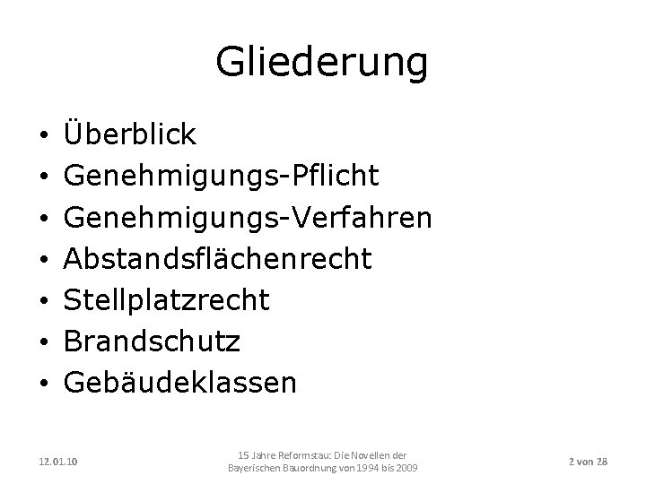 Gliederung • • Überblick Genehmigungs-Pflicht Genehmigungs-Verfahren Abstandsflächenrecht Stellplatzrecht Brandschutz Gebäudeklassen 12. 01. 10 15