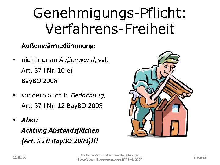 Genehmigungs-Pflicht: Verfahrens-Freiheit Außenwärmedämmung: • nicht nur an Außenwand, vgl. Art. 57 I Nr. 10