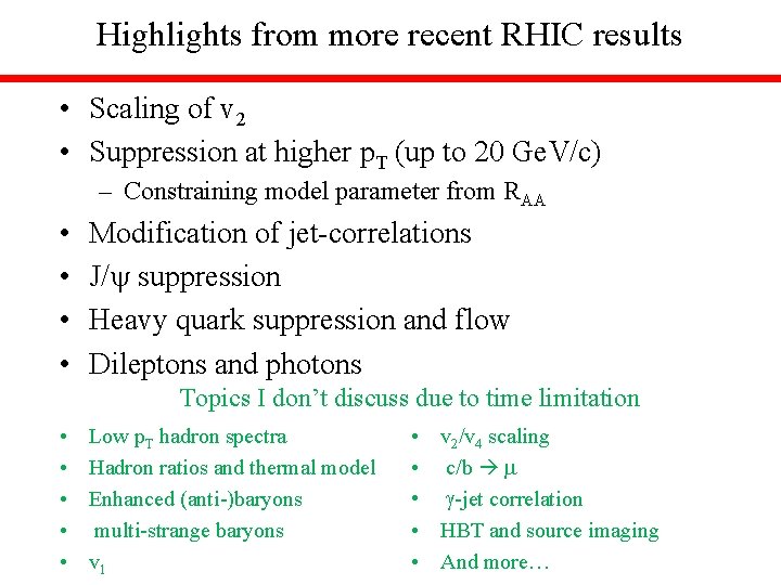 Highlights from more recent RHIC results • Scaling of v 2 • Suppression at