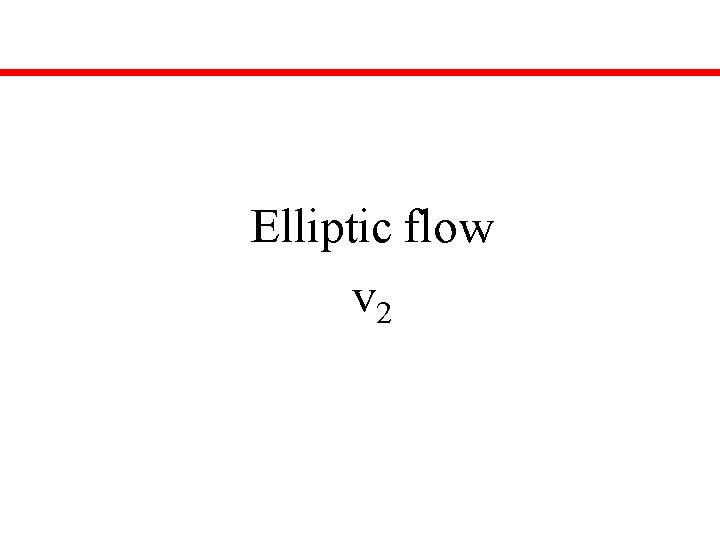 Elliptic flow v 2 