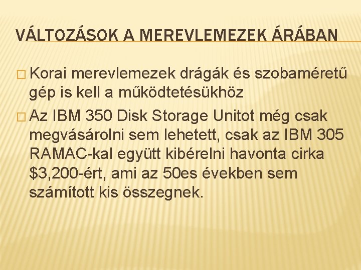 VÁLTOZÁSOK A MEREVLEMEZEK ÁRÁBAN � Korai merevlemezek drágák és szobaméretű gép is kell a