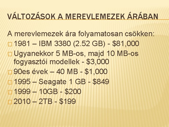 VÁLTOZÁSOK A MEREVLEMEZEK ÁRÁBAN A merevlemezek ára folyamatosan csökken: � 1981 – IBM 3380