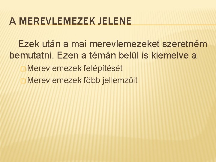 A MEREVLEMEZEK JELENE Ezek után a mai merevlemezeket szeretném bemutatni. Ezen a témán belül