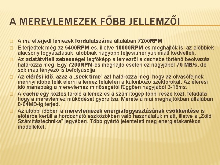 A MEREVLEMEZEK FŐBB JELLEMZŐI � � � A ma elterjedt lemezek fordulatszáma általában 7200