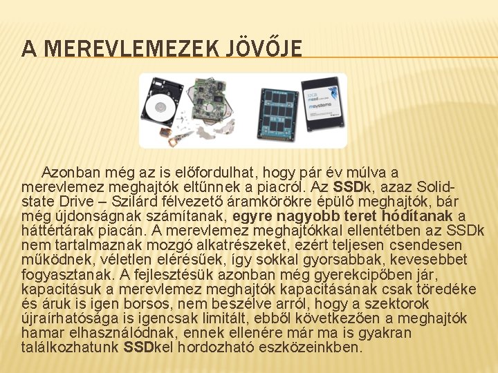 A MEREVLEMEZEK JÖVŐJE Azonban még az is előfordulhat, hogy pár év múlva a merevlemez