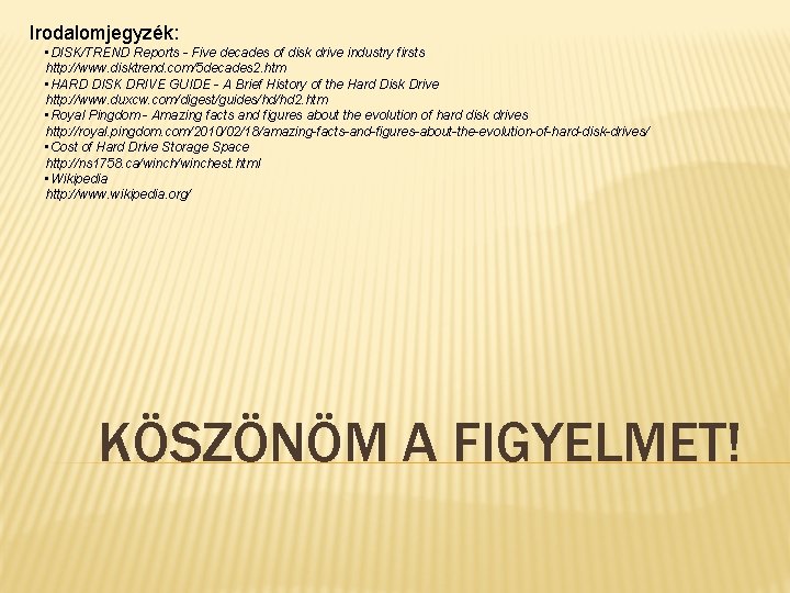 Irodalomjegyzék: • DISK/TREND Reports - Five decades of disk drive industry firsts http: //www.