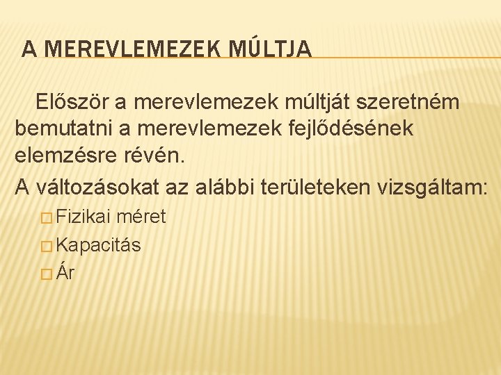 A MEREVLEMEZEK MÚLTJA Először a merevlemezek múltját szeretném bemutatni a merevlemezek fejlődésének elemzésre révén.