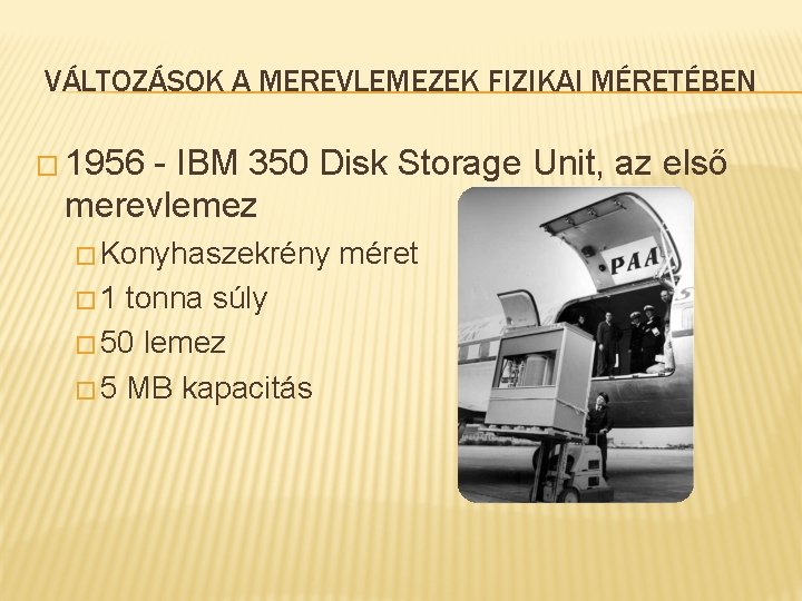 VÁLTOZÁSOK A MEREVLEMEZEK FIZIKAI MÉRETÉBEN � 1956 - IBM 350 Disk Storage Unit, az