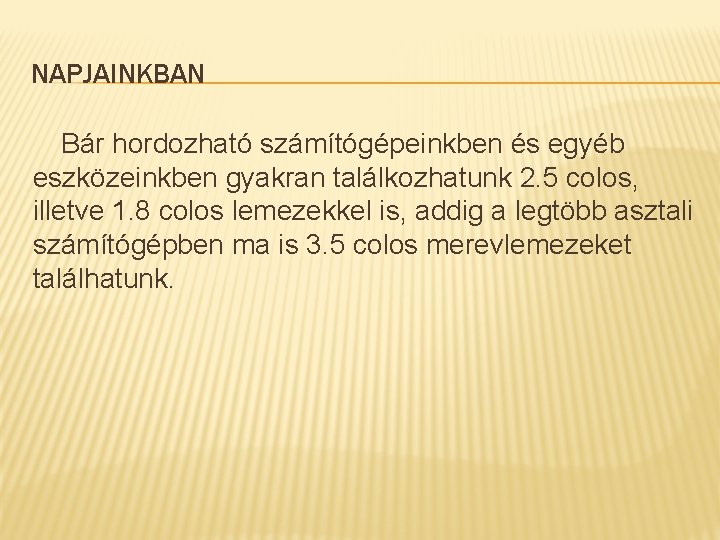 NAPJAINKBAN Bár hordozható számítógépeinkben és egyéb eszközeinkben gyakran találkozhatunk 2. 5 colos, illetve 1.