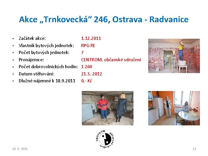 Akce „Trnkovecká“ 246, Ostrava - Radvanice • • Začátek akce: Vlastník bytových jednotek: Počet