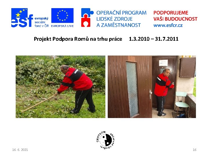 P Projekt Podpora Romů na trhu práce 16. 6. 2021 1. 3. 2010 –