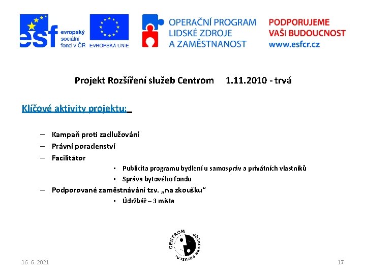 Projekt Rozšíření služeb Centrom 1. 11. 2010 - trvá Klíčové aktivity projektu: – Kampaň