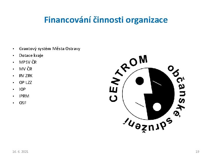 Financování činnosti organizace • • • Grantový systém Města Ostravy Dotace kraje MPSV ČR