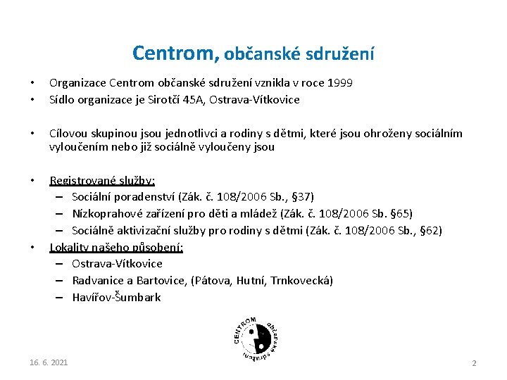 Centrom, občanské sdružení • • Organizace Centrom občanské sdružení vznikla v roce 1999 Sídlo