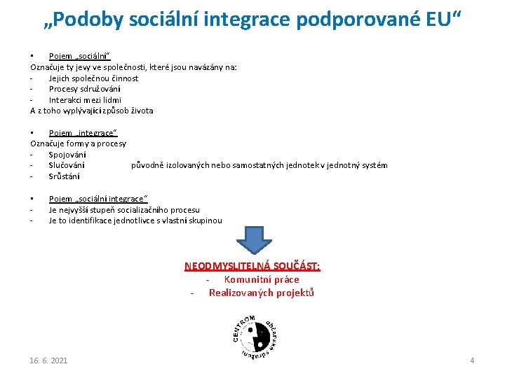 „Podoby sociální integrace podporované EU“ • Pojem „sociální“ Označuje ty jevy ve společnosti, které