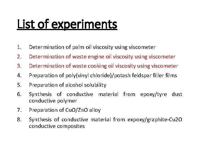 List of experiments 1. Determination of palm oil viscosity using viscometer 2. Determination of