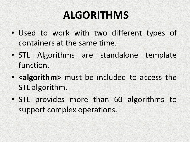 ALGORITHMS • Used to work with two different types of containers at the same