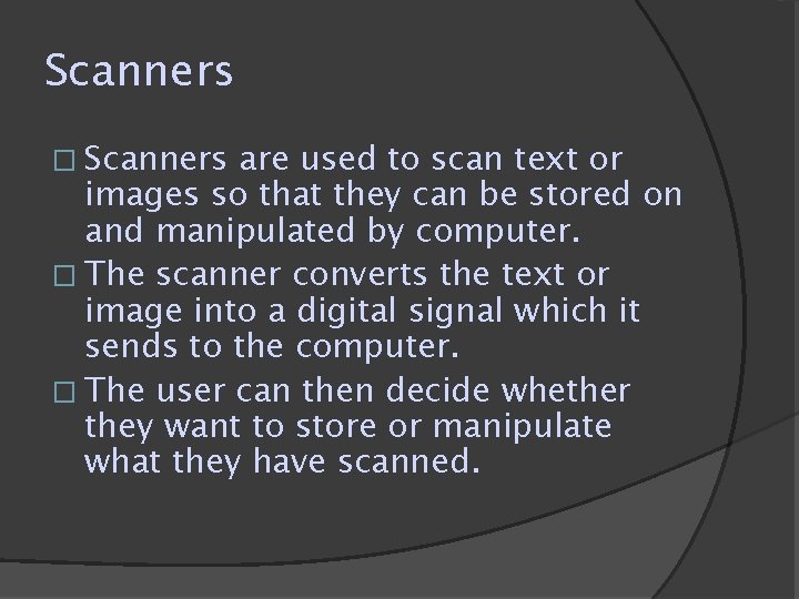 Scanners � Scanners are used to scan text or images so that they can Scanners � Scanners are used to scan text or images so that they can