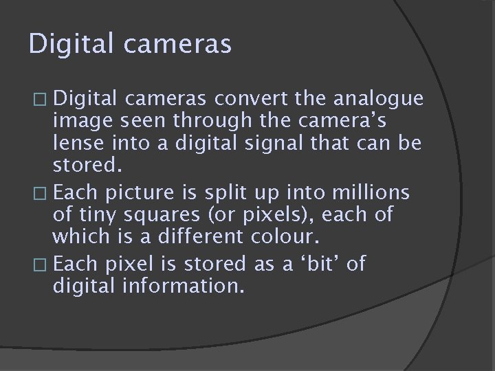 Digital cameras � Digital cameras convert the analogue image seen through the camera’s lense Digital cameras � Digital cameras convert the analogue image seen through the camera’s lense