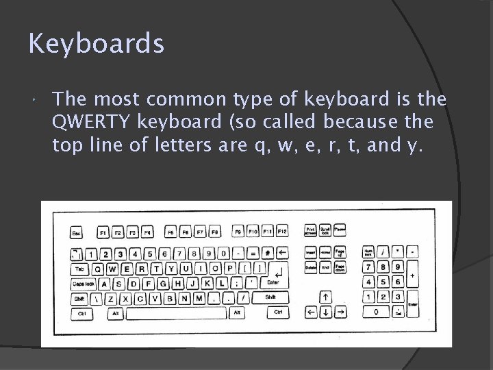 Keyboards The most common type of keyboard is the QWERTY keyboard (so called because Keyboards The most common type of keyboard is the QWERTY keyboard (so called because