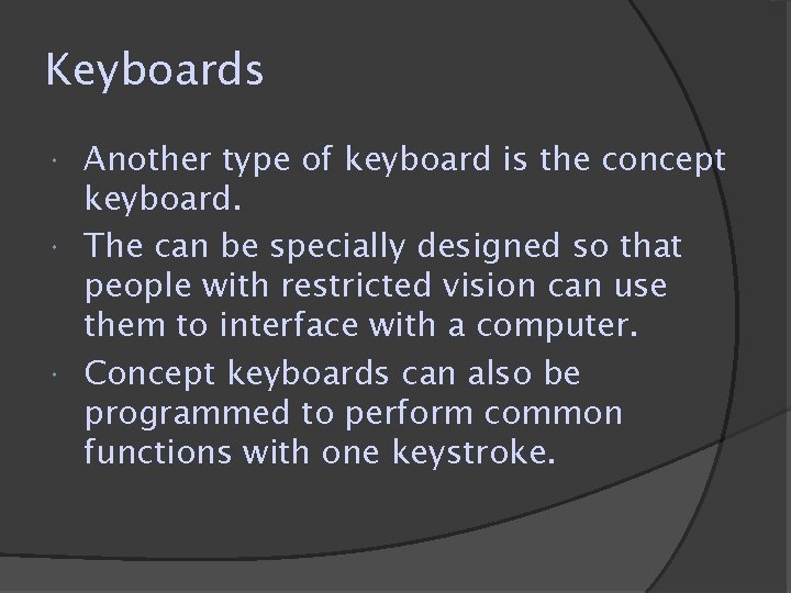 Keyboards Another type of keyboard is the concept keyboard. The can be specially designed Keyboards Another type of keyboard is the concept keyboard. The can be specially designed