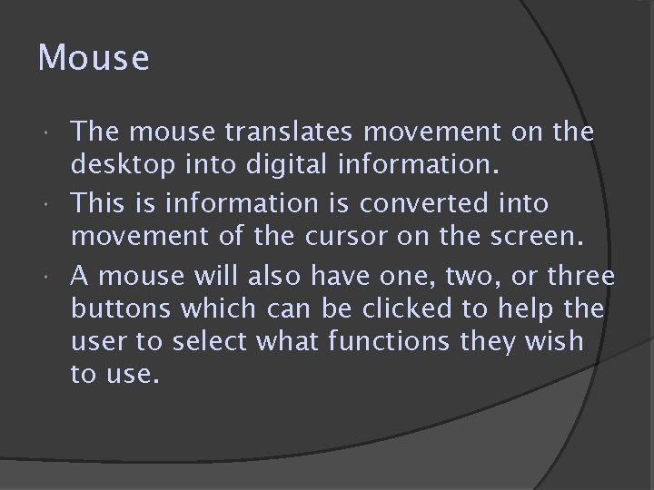 Mouse The mouse translates movement on the desktop into digital information. This is information Mouse The mouse translates movement on the desktop into digital information. This is information