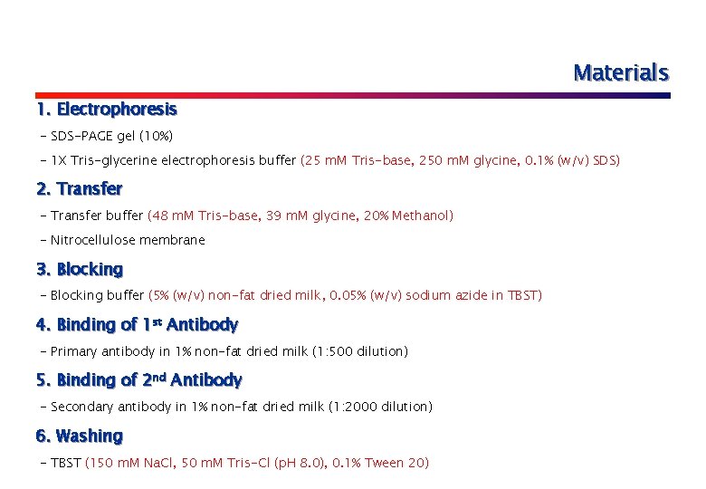 Materials 1. Electrophoresis - SDS-PAGE gel (10%) - 1 X Tris-glycerine electrophoresis buffer (25