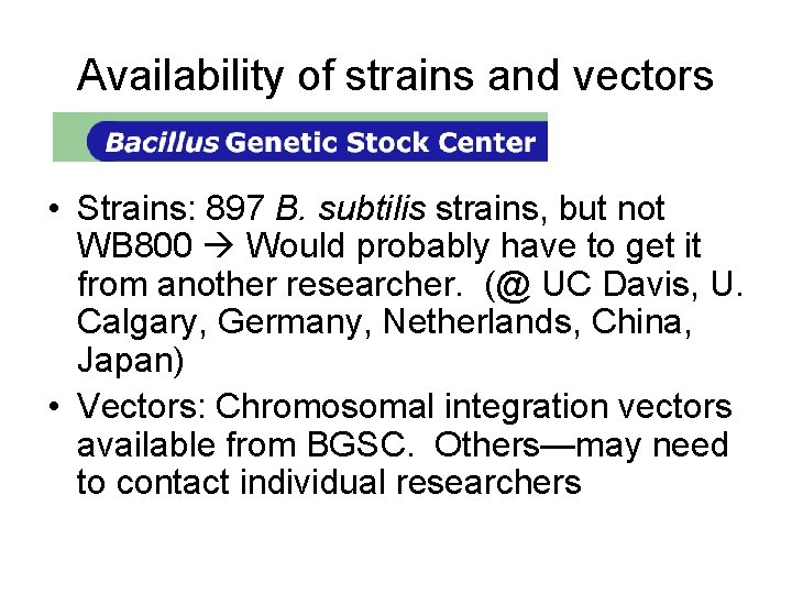 Availability of strains and vectors • Strains: 897 B. subtilis strains, but not WB