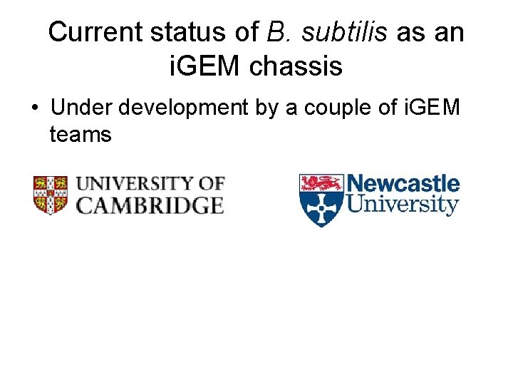 Current status of B. subtilis as an i. GEM chassis • Under development by