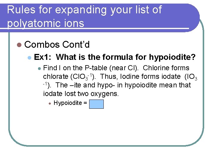 Rules for expanding your list of polyatomic ions l Combos l Cont’d Ex 1: