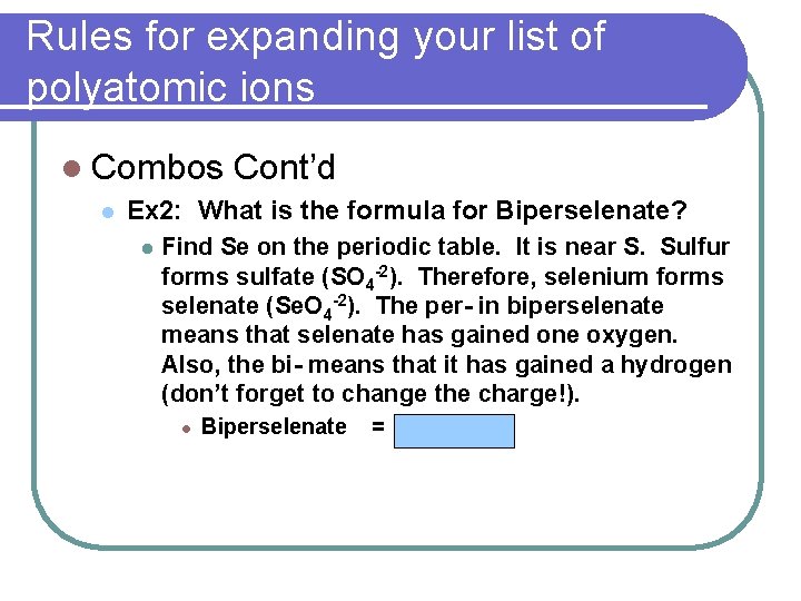 Rules for expanding your list of polyatomic ions l Combos l Cont’d Ex 2: