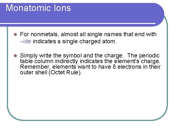 Monatomic Ions l For nonmetals, almost all single names that end with –ide indicates