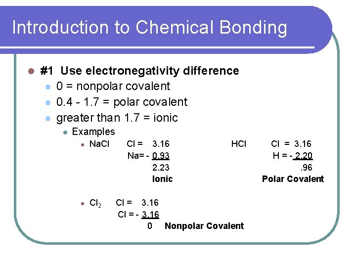Introduction to Chemical Bonding l #1 Use electronegativity difference l 0 = nonpolar covalent