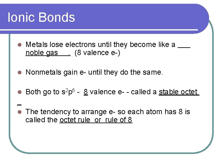 Ionic Bonds l Metals lose electrons until they become like a noble gas. (8