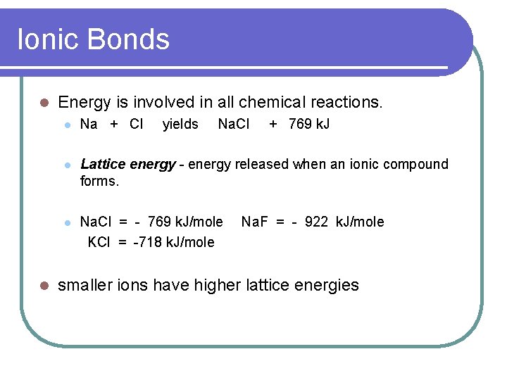 Ionic Bonds l l Energy is involved in all chemical reactions. l Na +