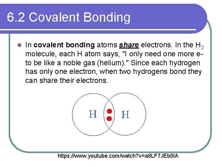 6. 2 Covalent Bonding l In covalent bonding atoms share electrons. In the H
