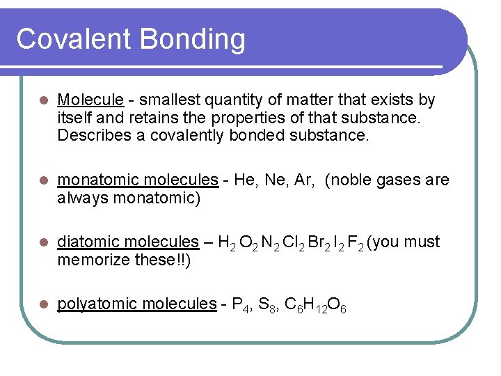 Covalent Bonding l Molecule - smallest quantity of matter that exists by itself and