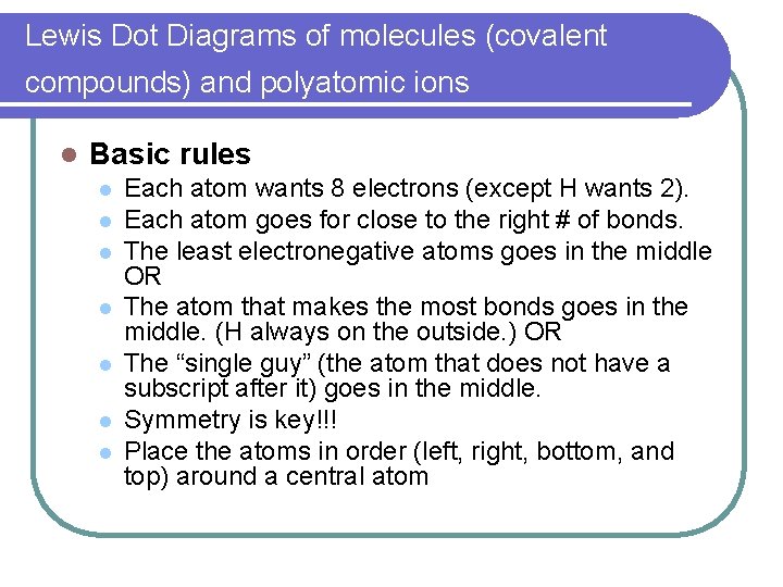Lewis Dot Diagrams of molecules (covalent compounds) and polyatomic ions l Basic rules l