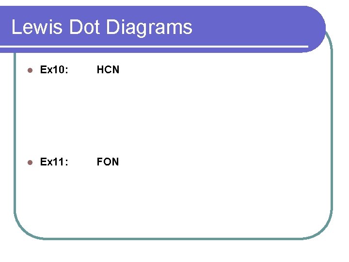 Lewis Dot Diagrams l Ex 10: HCN l Ex 11: FON 