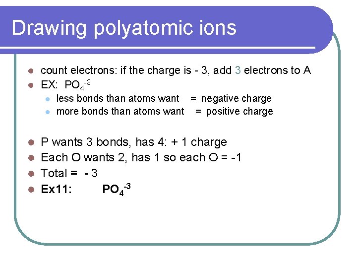 Drawing polyatomic ions count electrons: if the charge is - 3, add 3 electrons