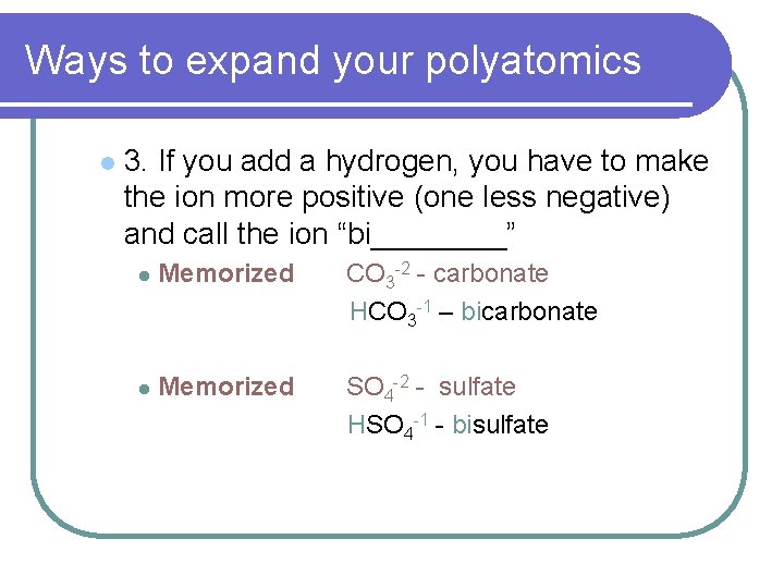 Ways to expand your polyatomics l 3. If you add a hydrogen, you have