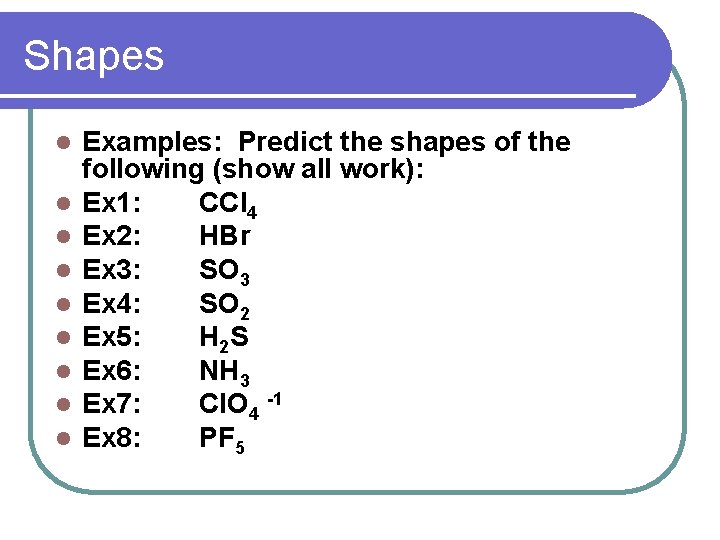 Shapes l l l l l Examples: Predict the shapes of the following (show