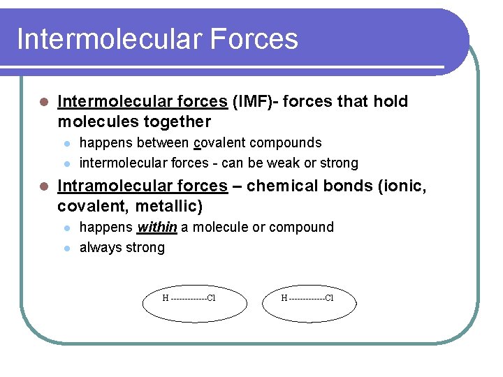 Intermolecular Forces l Intermolecular forces (IMF)- forces that hold molecules together l l l