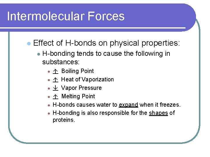Intermolecular Forces l Effect of H-bonds on physical properties: l H-bonding tends to cause