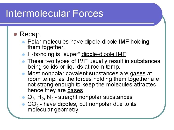 Intermolecular Forces l Recap: l l l Polar molecules have dipole-dipole IMF holding them