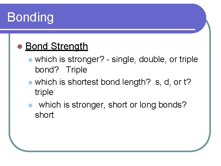 Bonding l Bond Strength which is stronger? - single, double, or triple bond? Triple