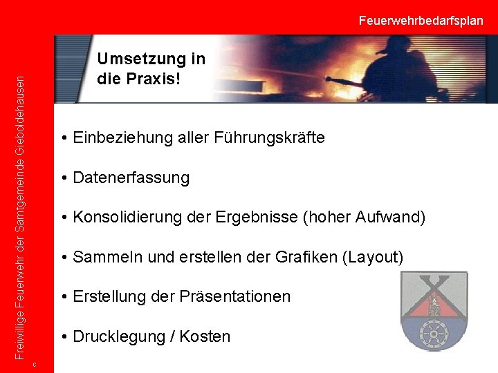 Feuerwehrbedarfsplan Freiwillige Feuerwehr der Samtgemeinde Gieboldehausen Umsetzung in die Praxis! • Einbeziehung aller Führungskräfte