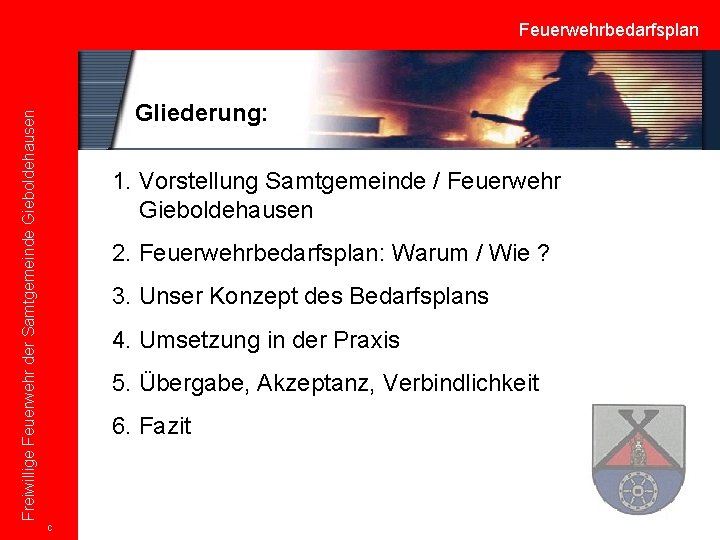 Feuerwehrbedarfsplan Freiwillige Feuerwehr der Samtgemeinde Gieboldehausen Gliederung: 1. Vorstellung Samtgemeinde / Feuerwehr Gieboldehausen 2.